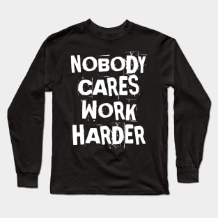 Nobody Cares Work Harder Fitness Gift Long Sleeve T-Shirt